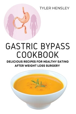 Gastric Bypass Cookbook: Delicious Recipes for Healthy Eating After Weight Loss Surgery Paperback Tyler Hensley