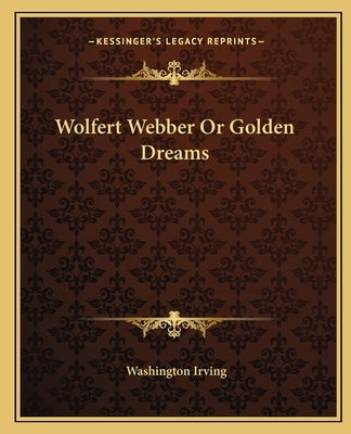 Wolfert Webber Or Golden Dreams Paperback Kessinger Publishing