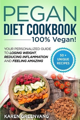 Pegan Diet Cookbook: 100% VEGAN: Your Personalized Guide to Losing Weight, Reducing Inflammation, and Feeling Amazing Paperback Healthy Vegan Recipes