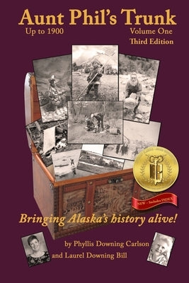 Aunt Phil's Trunk Volume One Third Edition: Bringing Alaska's history alive! Paperback Aunt Phil's Trunk LLC