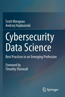 Cybersecurity Data Science: Best Practices in an Emerging Profession Paperback Springer