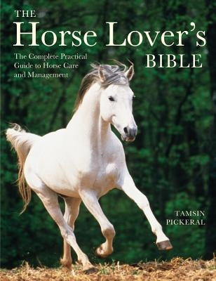 The Horse Lover's Bible: The Complete Practical Guide to Horse Care and Management Paperback Firefly Books
