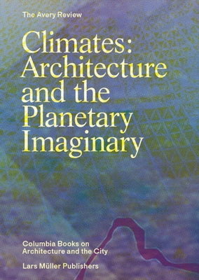 Climates: Architecture and the Planetary Imaginary Paperback Lars Muller Publishers