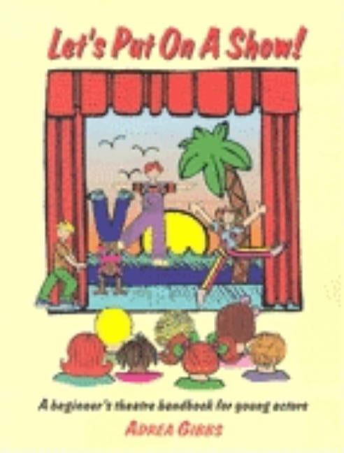 Let's Put on a Show!: A Beginner's Theatre Handbook for Young Actors Paperback Merw