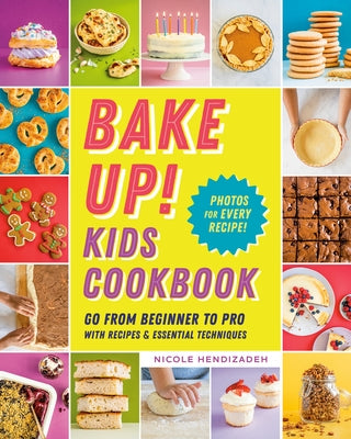 Bake Up! Kids Cookbook: Go from Beginner to Pro with Recipes and Essential Techniques Paperback Z Kids