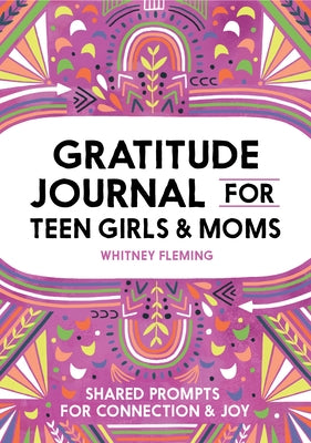 Gratitude Journal for Teen Girls and Moms: Shared Prompts for Connection and Joy Paperback Rockridge Press