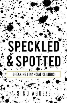 Speckled & Spotted: Breaking Financial Ceilings Paperback Xulon Press