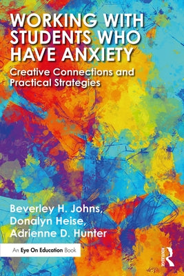 Working with Students Who Have Anxiety: Creative Connections and Practical Strategies Paperback Routledge