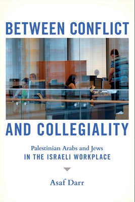 Between Conflict and Collegiality: Palestinian Arabs and Jews in the Israeli Workplace Paperback ILR Press