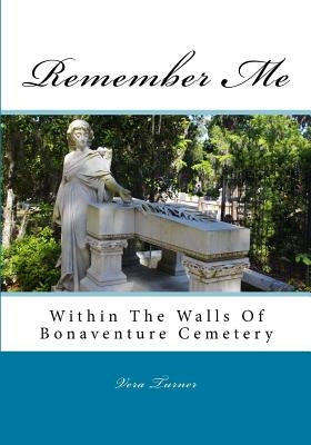 Remember Me: Within The Walls Of Bonaventure Cemetery Paperback Vera A. Turner