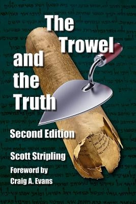 The Trowel and the Truth: A Guide to Field Archaeology in the Holy Land Paperback Vision Publishing (Ramona, CA)