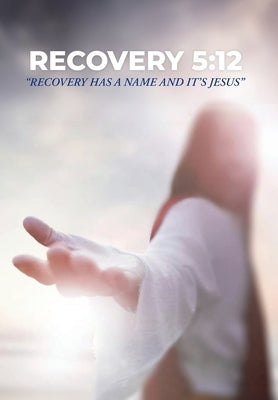 Recovery 5: 12: Recovery Has a Name and It's Jesus by Amons, Shelby Gene