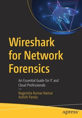 Wireshark for Network Forensics: An Essential Guide for It and Cloud Professionals Paperback Apress