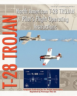 North American T-28 Trojan Pilot's Flight Operating Instructions Paperback Periscope Film LLC