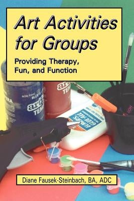 Art Activities for Groups: Providing Therapy, Fun, and Function Paperback Idyll Arbor
