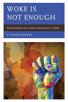Woke Is Not Enough: School Reform for Leaders with Justice in Mind Paperback Rowman & Littlefield Publishers