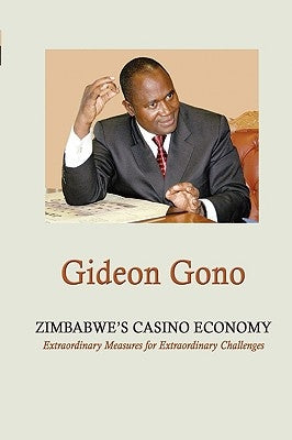 Zimbabwe's Casino Economy. Extraordinary Measures for Extraordinary Challenges Paperback Zimbabwe Publishing House