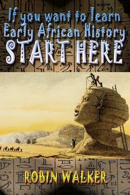If you want to learn Early African History START HERE Paperback Createspace Independent Publishing Platform