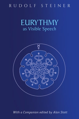 Eurythmy as Visible Speech: (Cw 279) by Steiner, Rudolf