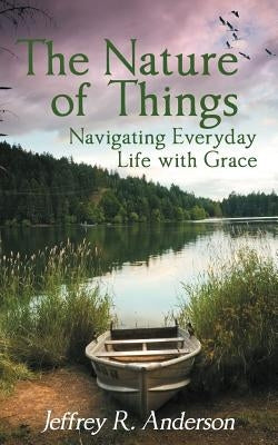 The Nature of Things: Navigating Everyday Life with Grace Paperback Balboa Press