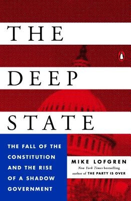 The Deep State: The Fall of the Constitution and the Rise of a Shadow Government Paperback Penguin Books