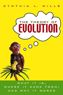 The Theory of Evolution: What It Is, Where It Came From, and Why It Works Paperback Trade Paper Press