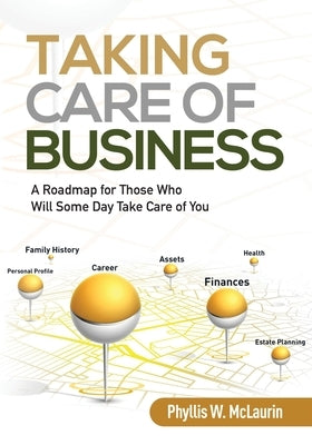 Taking Care of Business: A Roadmap for Those Who Will Some Day Take Care of You Tcb19llc