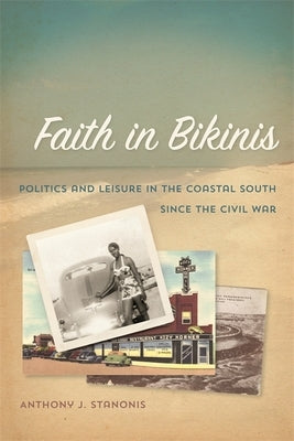 Faith in Bikinis: Politics and Leisure in the Coastal South Since the Civil War Paperback University of Georgia Press