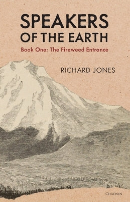 Speakers of the Earth Book One: The Fireweed Entrance by Jones, Richard
