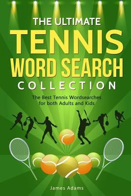 The Ultimate Tennis Word Search Collection: The Best Tennis Wordsearches for both Adults and Kids Paperback Independently Published