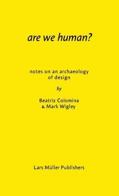 Are We Human? Notes on an Archaeology of Design Lars Muller Publishers