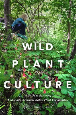 Wild Plant Culture: A Guide to Restoring Edible and Medicinal Native Plant Communities Paperback New Society Publishers