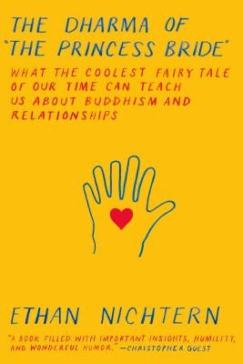 The Dharma of the Princess Bride: What the Coolest Fairy Tale of Our Time Can Teach Us about Buddhism and Relationships Paperback North Point Press