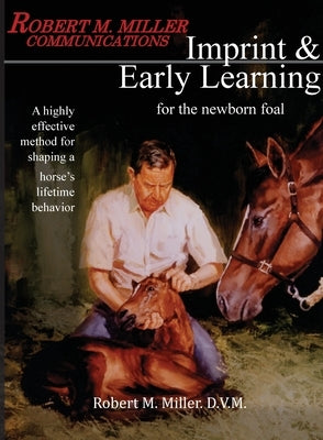 Imprinting and Early Learning for The Newborn Foal Paperback Robert M. Miller Communications