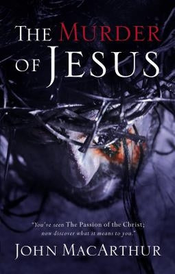 The Murder of Jesus: A Study of How Jesus Died Paperback Thomas Nelson