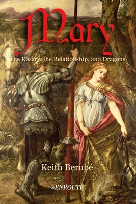 Mary: The Rosary, the Relationship, and Dragons Paperback En Route Books and Media