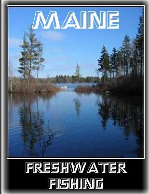 Maine Freshwater Fishing Paperback Createspace Independent Publishing Platform