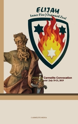 Elijah: Inner Fire Outward Zeal: 2019 Lay Carmelite Convocation Paperback Carmelite Media