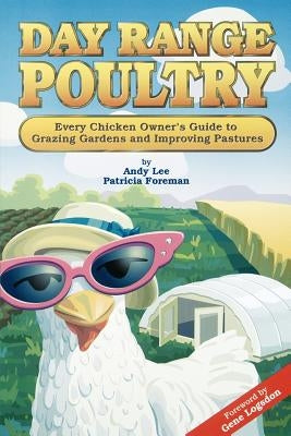 Day Range Poultry: Every Chicken Owner's Guide to Grazing Gardens and Improving Pastures Paperback Good Earth Publications
