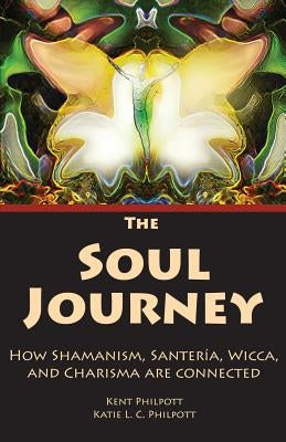 The Soul Journey: How Shamanism, Santeria, Wicca and Charisma Are Connected Paperback Earthen Vessel Publishing
