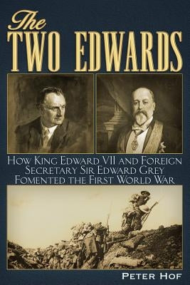 The Two Edwards: How King Edward VII and Foreign Secretary Sir Edward Grey Fomented the First World War Paperback Trine Day