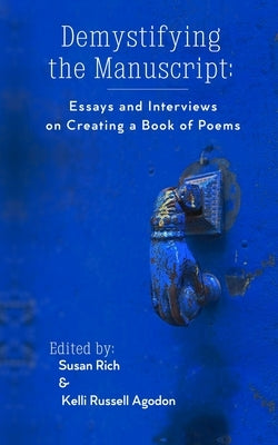 Demystifying the Manuscript: Essays and Interviews on Creating a Book of Poems Paperback Two Sylvias Press