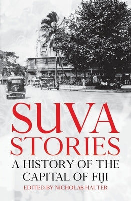 Suva Stories: A History of the Capital of Fiji Paperback Anu Press
