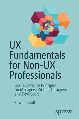 UX Fundamentals for Non-UX Professionals: User Experience Principles for Managers, Writers, Designers, and Developers Paperback Apress