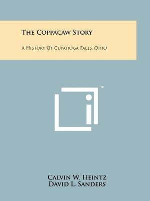 The Coppacaw Story: A History Of Cuyahoga Falls, Ohio Paperback Literary Licensing, LLC