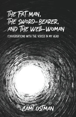 The Fat Man, The Sword-Bearer, and The Well-Woman: Conversations with the Voices in My Head Paperback Sidekick Press