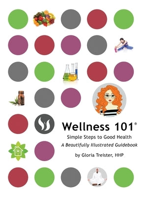 Wellness 101: Simple Steps to Good Health by Treister, Gloria