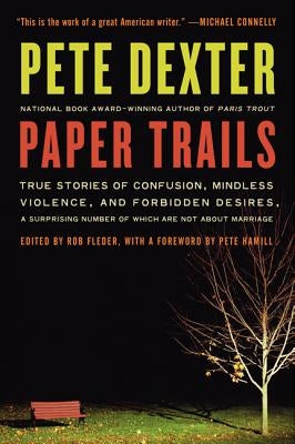 Paper Trails: True Stories of Confusion, Mindless Violence, and Forbidden Desires, a Surprising Number of Which Are Not about Marria Paperback Ecco Press