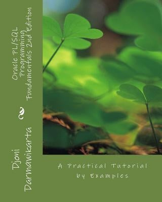 Oracle PL/SQL Programming Fundamentals 2nd Edition: A Practical Tutorial by Examples Paperback Createspace Independent Publishing Platform