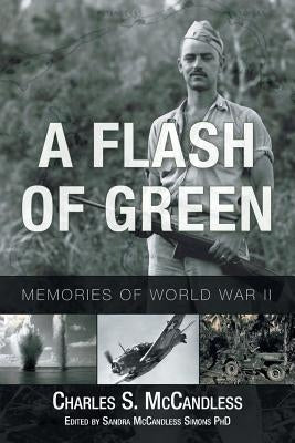 A Flash of Green: Memories of World War II by McCandless, Charles S.